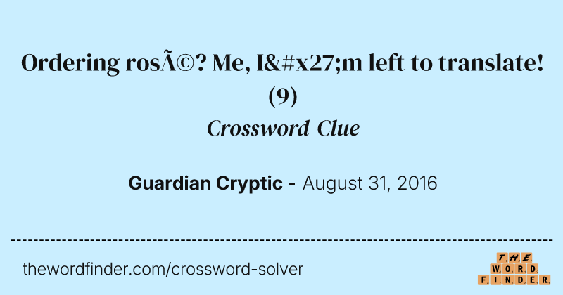 Ordering rosé? Me, I'm left to translate! crossword clue image