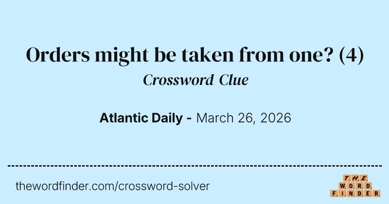 Orders might be taken from one? crossword clue image