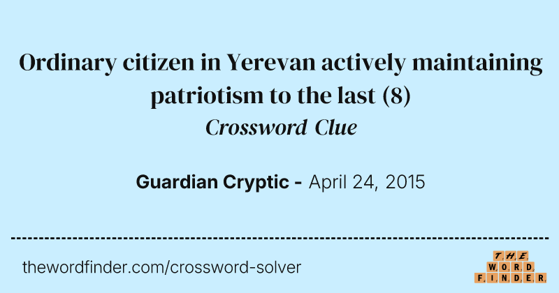 Ordinary citizen in Yerevan actively maintaining patriotism to the last crossword clue image