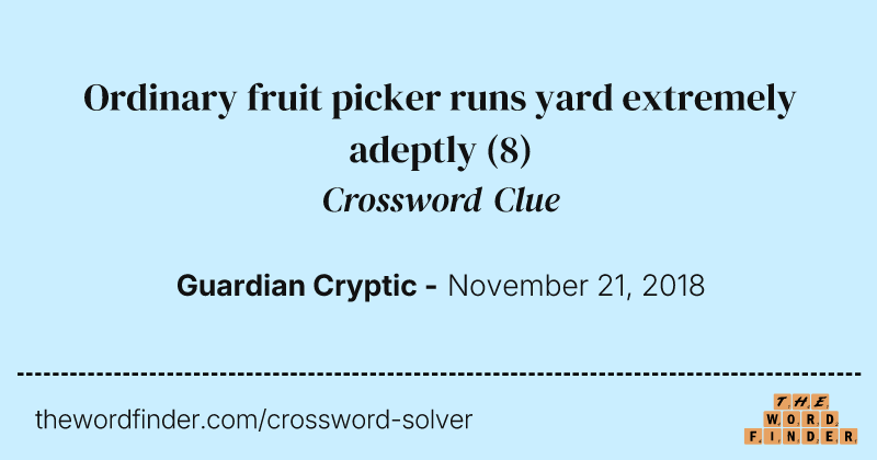 Ordinary fruit picker runs yard extremely adeptly crossword clue image