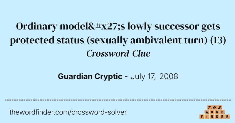 Ordinary model's lowly successor gets protected status (sexually ambivalent turn) crossword clue image