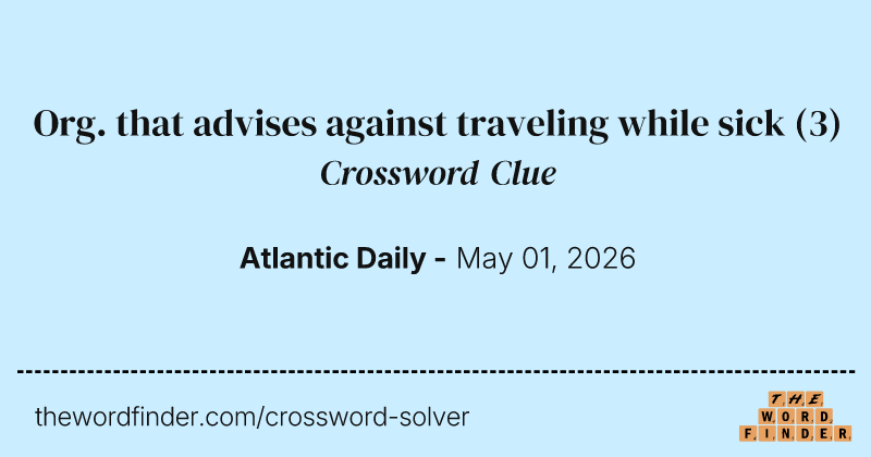 Org. that advises against traveling while sick crossword clue image