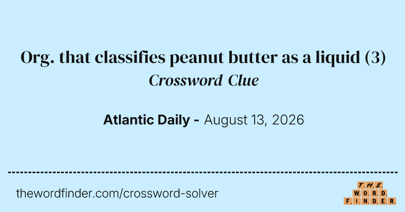 Org. that classifies peanut butter as a liquid crossword clue image