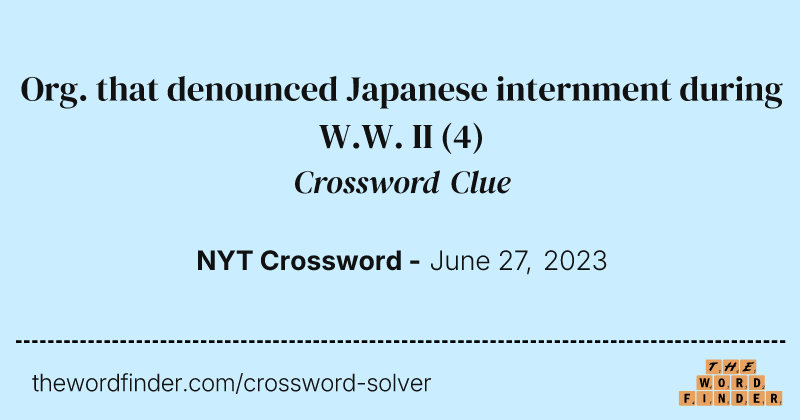 Org. that denounced Japanese internment during W.W. II crossword clue image