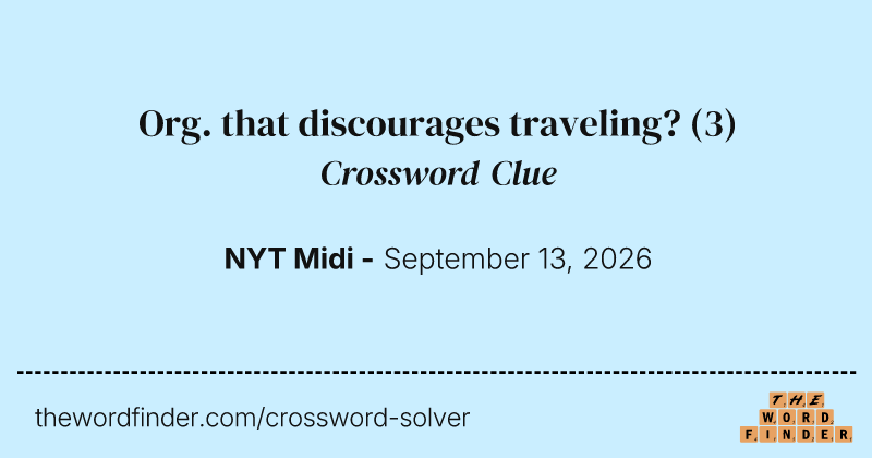 Org. that discourages traveling? crossword clue image