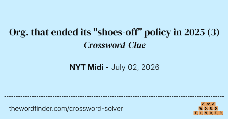 Org. that ended its "shoes-off" policy in 2025 crossword clue image