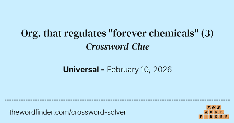Org. that regulates "forever chemicals" crossword clue image