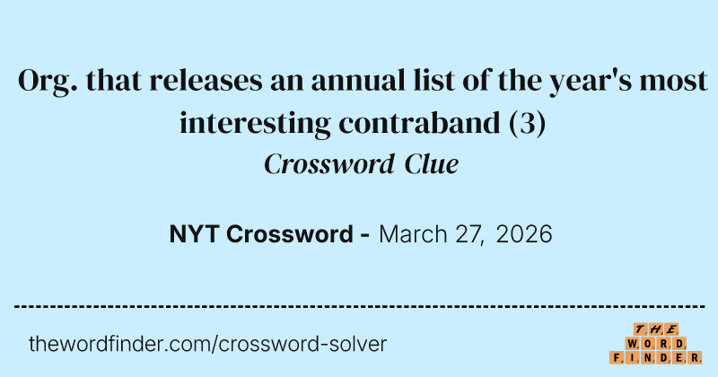 Org. that releases an annual list of the year's most interesting contraband crossword clue image