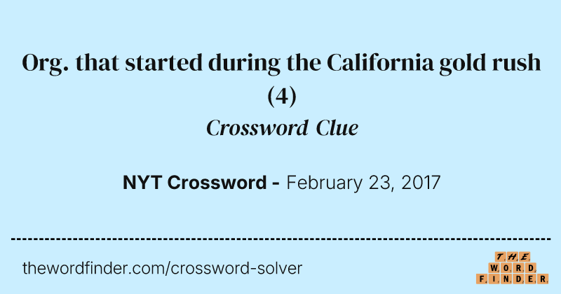 Org. that started during the California gold rush crossword clue image