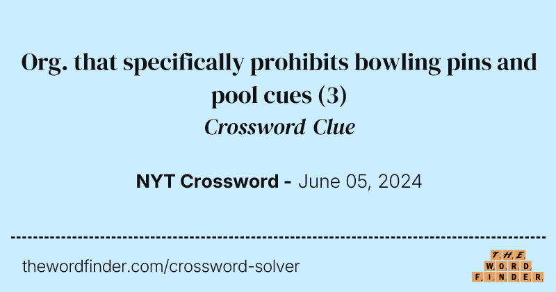 Org. that specifically prohibits bowling pins and pool cues crossword clue image