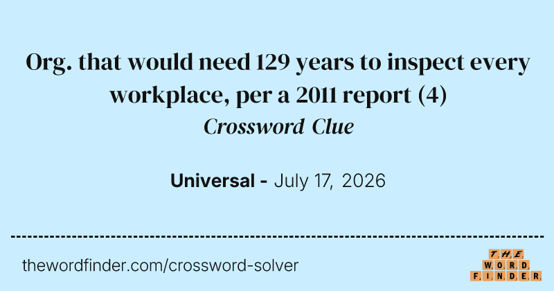 Org. that would need 129 years to inspect every workplace, per a 2011 report crossword clue image