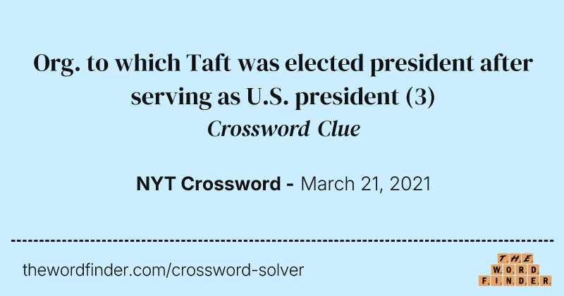 Org. to which Taft was elected president after serving as U.S. president crossword clue image