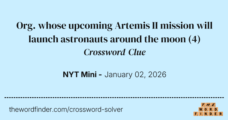 Org. whose upcoming Artemis II mission will launch astronauts around the moon crossword clue image