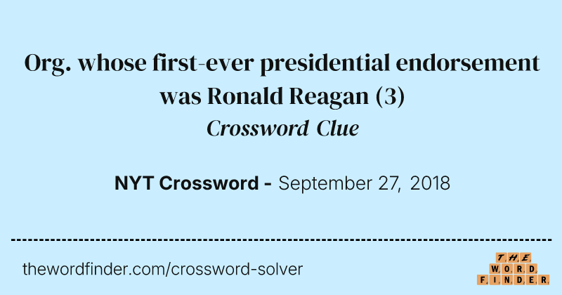Org. whose first-ever presidential endorsement was Ronald Reagan crossword clue image