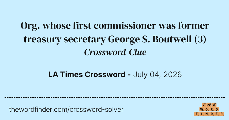 Org. whose first commissioner was former treasury secretary George S. Boutwell crossword clue image