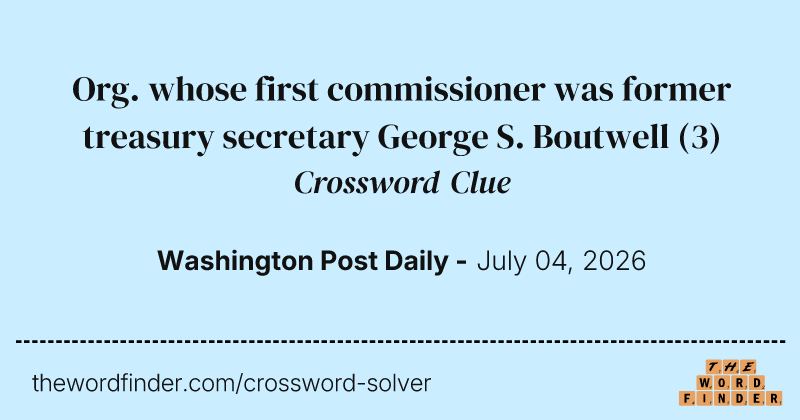 Org. whose first commissioner was former treasury secretary George S. Boutwell crossword clue image