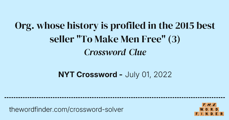 Org. whose history is profiled in the 2015 best seller "To Make Men Free" crossword clue image