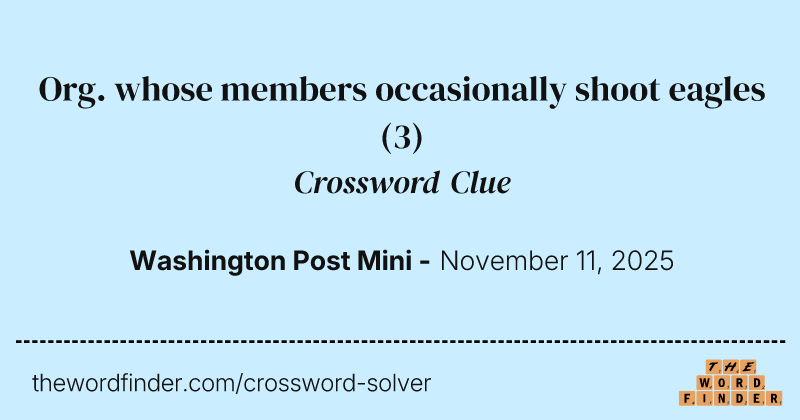 Org. whose members occasionally shoot eagles crossword clue image