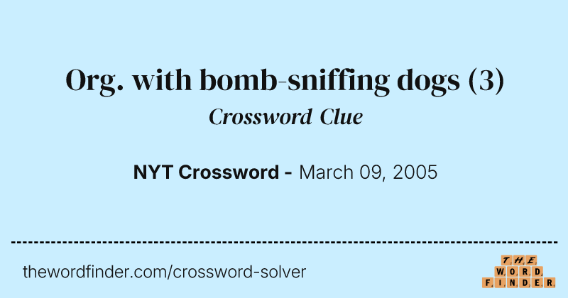 Org. with bomb-sniffing dogs crossword clue image