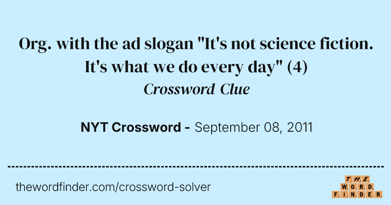 Org. with the ad slogan "It's not science fiction. It's what we do every day" crossword clue image