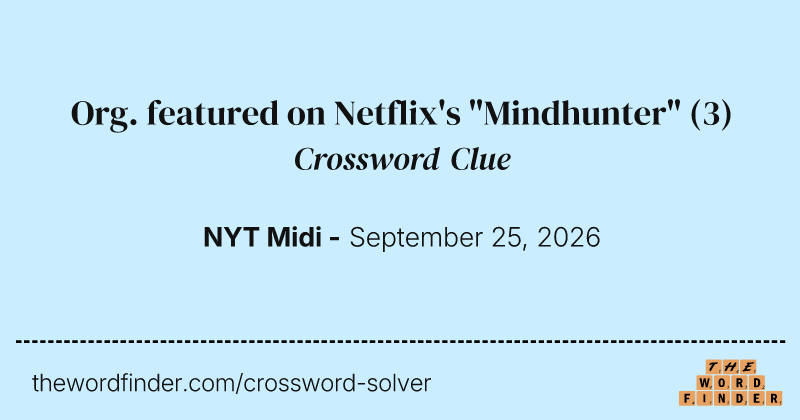 Org. featured on Netflix's "Mindhunter" crossword clue image