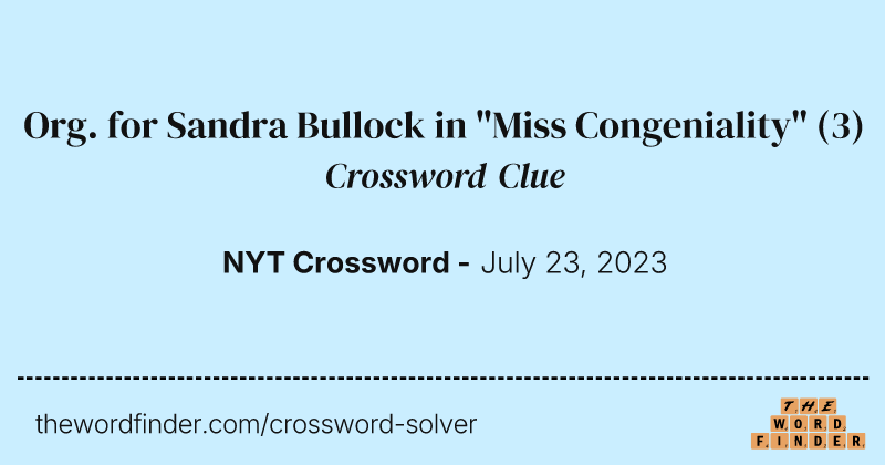 Org. for Sandra Bullock in "Miss Congeniality" crossword clue image