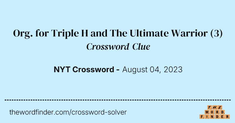Org. for Triple H and The Ultimate Warrior crossword clue image