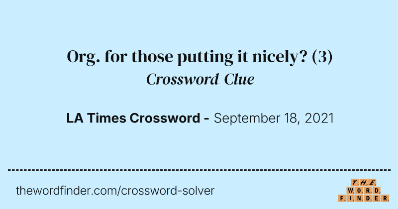 Org. for those putting it nicely? crossword clue image