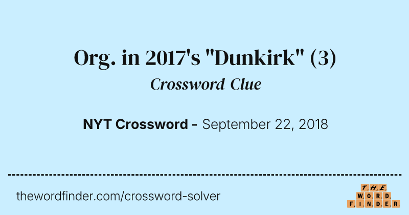 Org. in 2017's "Dunkirk" crossword clue image