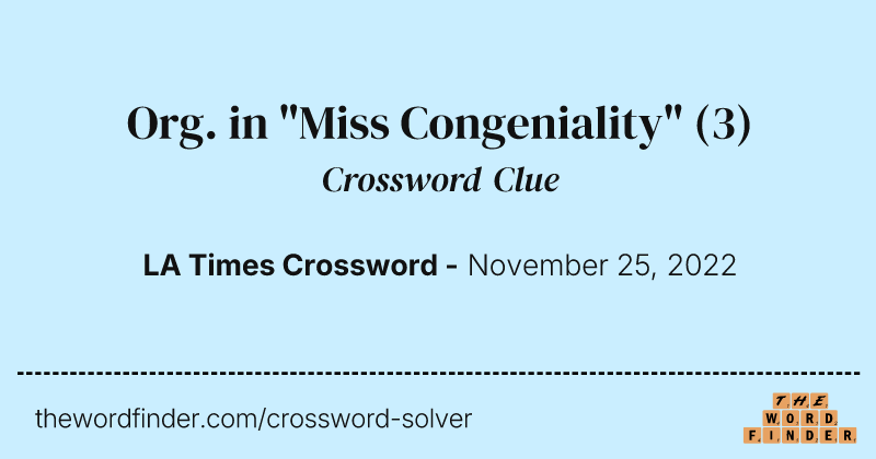 Org. in "Miss Congeniality" crossword clue image