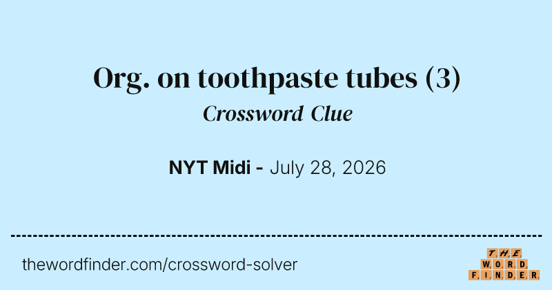 Org. on toothpaste tubes crossword clue image