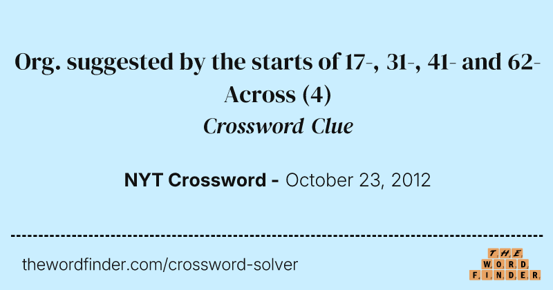 Org. suggested by the starts of 17-, 31-, 41- and 62-Across crossword clue image
