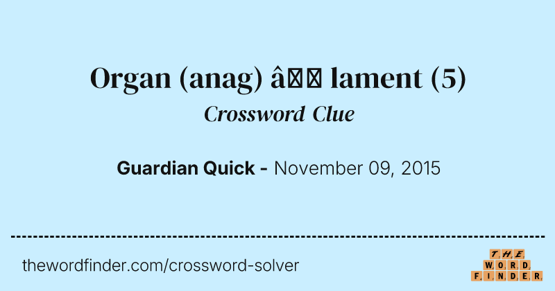 Organ (anag) — lament crossword clue image