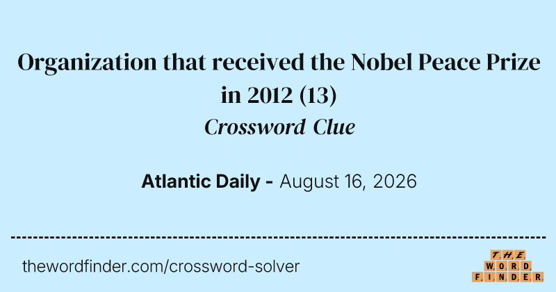 Organization that received the Nobel Peace Prize in 2012 crossword clue image