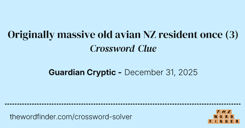 Originally massive old avian NZ resident once crossword clue image