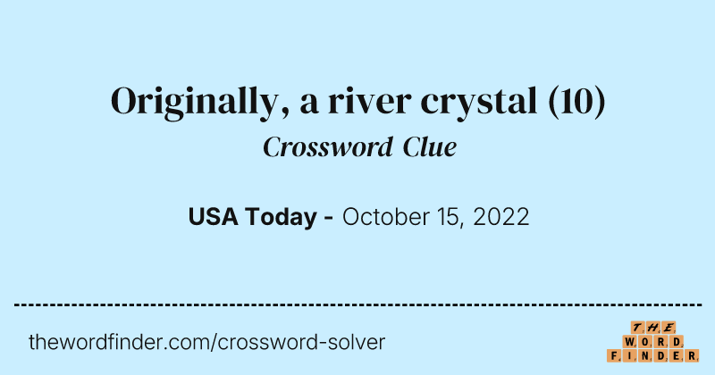 Originally, a river crystal crossword clue image