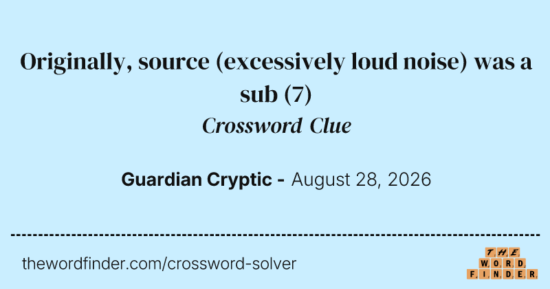 Originally, source (excessively loud noise) was a sub crossword clue image