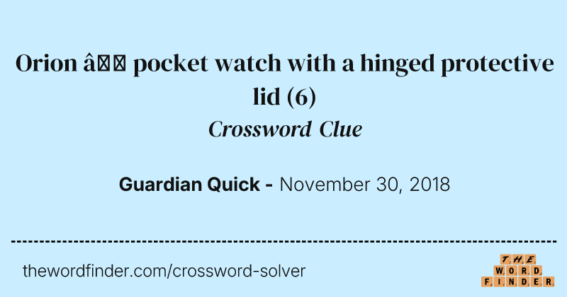Orion — pocket watch with a hinged protective lid crossword clue image