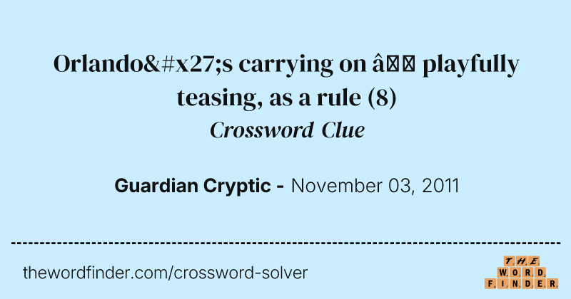 Orlando's carrying on — playfully teasing, as a rule crossword clue image