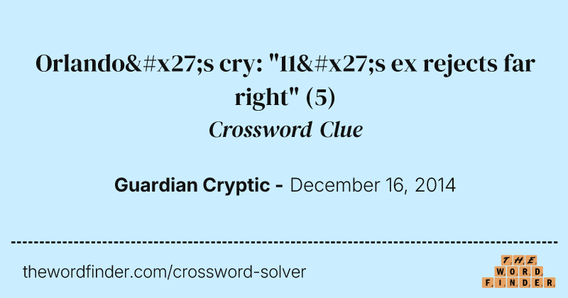 Orlando's cry: "11's ex rejects far right" crossword clue image