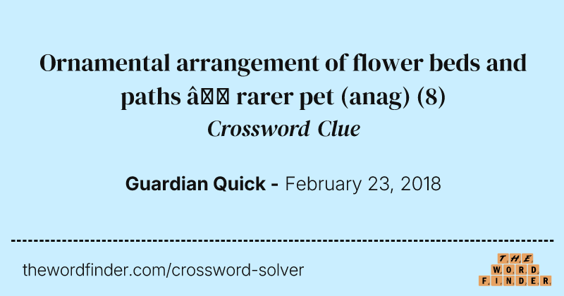 Ornamental arrangement of flower beds and paths — rarer pet (anag) crossword clue image