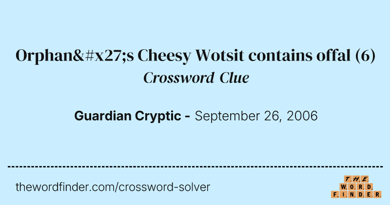 Orphan's Cheesy Wotsit contains offal crossword clue image
