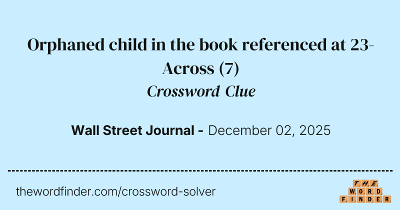 Orphaned child in the book referenced at 23-Across crossword clue image