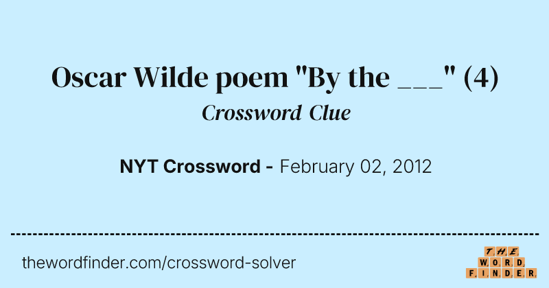 Oscar Wilde poem "By the ___" crossword clue image
