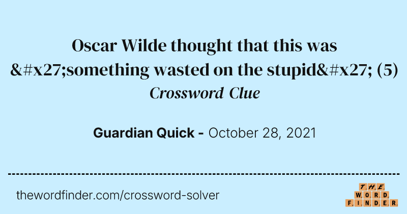 Oscar Wilde thought that this was 'something wasted on the stupid' crossword clue image
