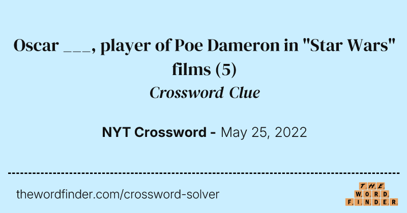 Oscar ___, player of Poe Dameron in "Star Wars" films crossword clue image