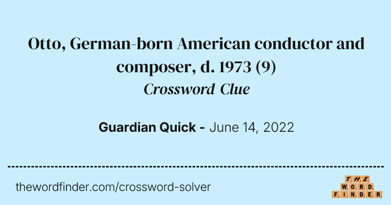 Otto, German-born American conductor and composer, d. 1973 crossword clue image