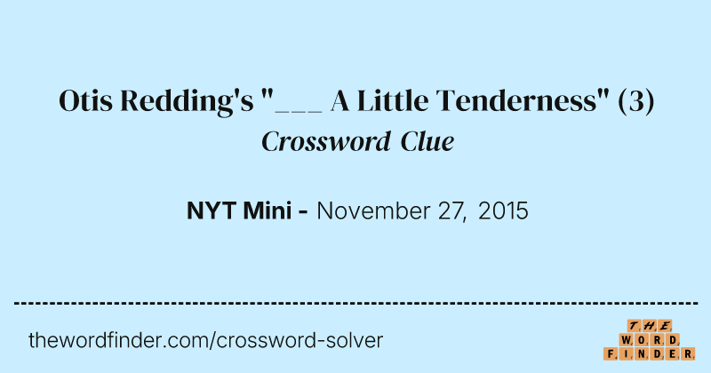 Otis Redding's "___ A Little Tenderness" crossword clue image