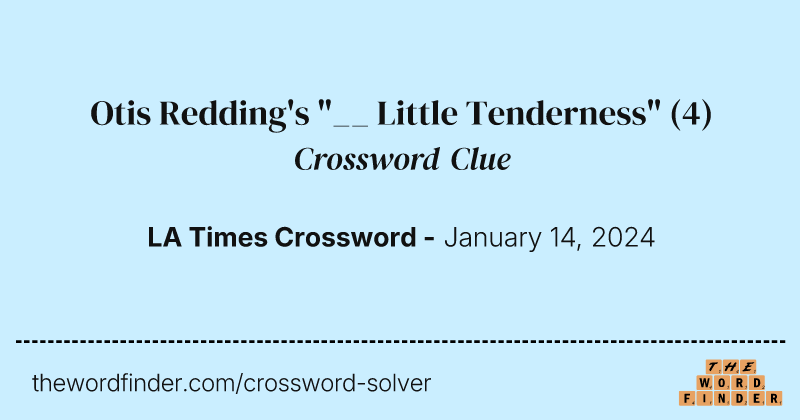 Otis Redding's "__ Little Tenderness" crossword clue image