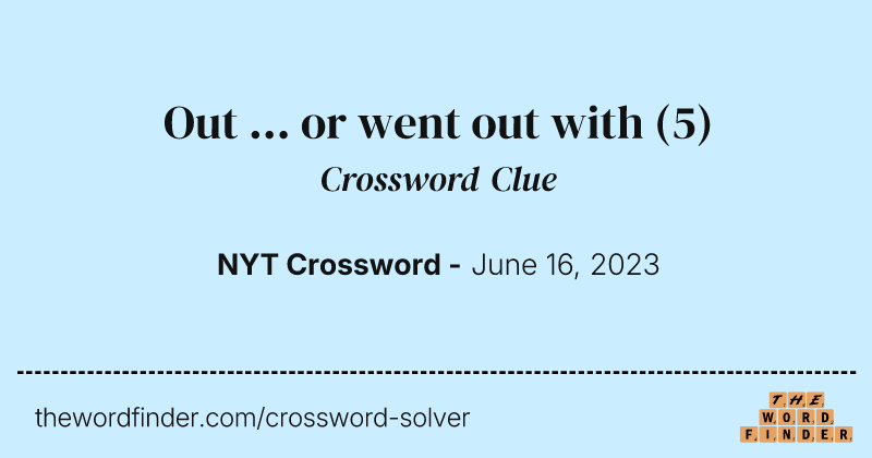 Out ... or went out with crossword clue image
